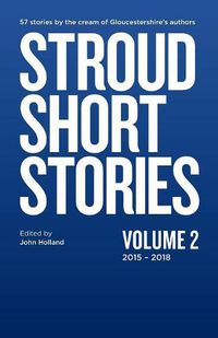 Cover image for Stroud Short Stories Anthology Volume 2 2015-18
