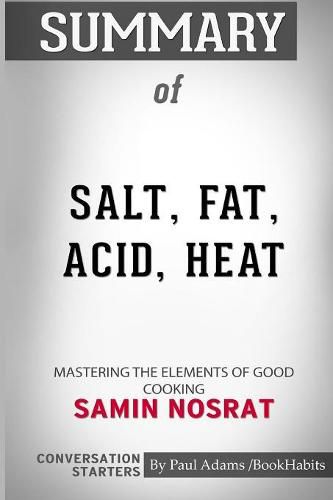 Summary of Salt, Fat, Acid, Heat: Mastering the Elements of Good Cooking by Samin Nosrat: Conversation Starters