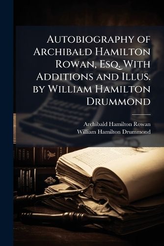 Cover image for Autobiography of Archibald Hamilton Rowan, Esq. With Additions and Illus. by William Hamilton Drummond