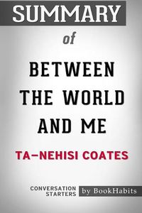 Cover image for Summary of Between the World and Me by Ta-Nehisi Coates: Conversation Starters