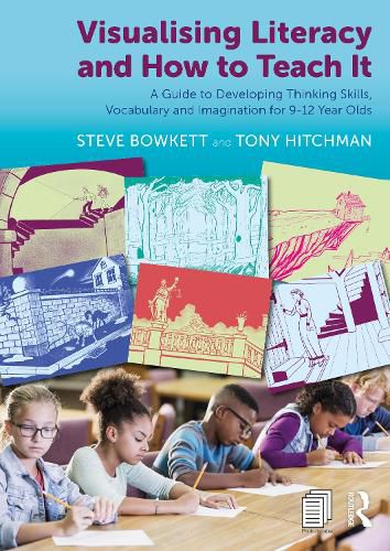 Cover image for Visualising Literacy and How to Teach It: A Guide to Developing Thinking Skills, Vocabulary and Imagination for 9-12 Year Olds