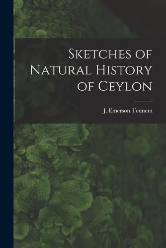 Cover image for Sketches of Natural History of Ceylon