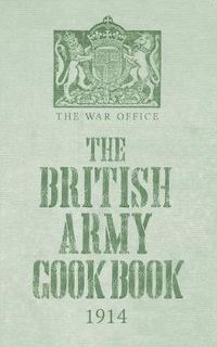 Cover image for The British Army Cook Book 1914