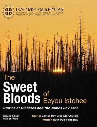 The Sweet Bloods of Eeyou Istchee: Stories of Diabetes and the James Bay Cree: Second Edition