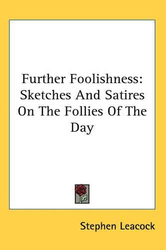 Cover image for Further Foolishness: Sketches And Satires On The Follies Of The Day