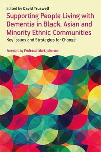 Cover image for Supporting People Living with Dementia in Black, Asian and Minority Ethnic Communities: Key Issues and Strategies for Change