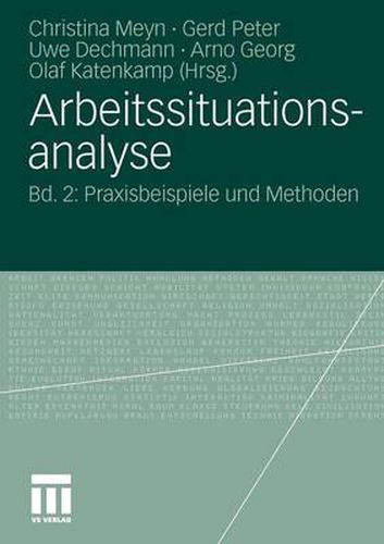 Arbeitssituationsanalyse: Bd. 2: Praxisbeispiele Und Methoden