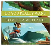 Cover image for Do You Really Want to Visit a Wetland?