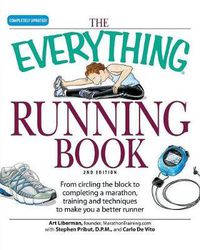 Cover image for The Everything  Running Book: From Circling the Block to Completing a Marathon, Training and Techniques to Make You a Better Runner