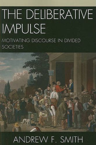 The Deliberative Impulse: Motivating Discourse in Divided Societies