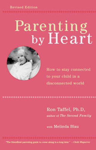 Cover image for Parenting by Heart: How to be in Charge, Stay Connected, and Instill Your Values, When it Feels Like You'Ve Only Got 15 Minutes a Day