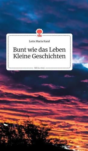 Cover image for Bunt wie das Leben. Kleine Geschichten. Life is a Story - story.one