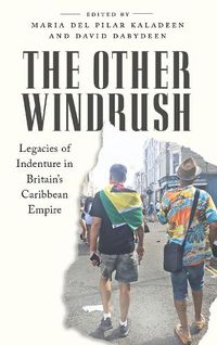 Cover image for The Other Windrush: Legacies of Indenture in Britain's Caribbean Empire