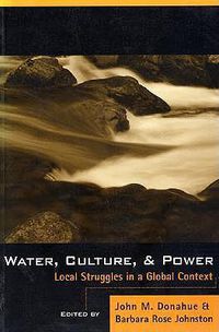 Cover image for Water, Culture, and Power: Local Struggles In A Global Context