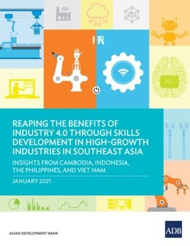 Cover image for Reaping the Benefits of Industry 4.0 through Skills Development in High-Growth Industries in Southeast Asia: Insights from Cambodia, Indonesia, the Philippines, and Viet Nam