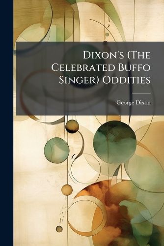 Cover image for Dixon's (The Celebrated Buffo Singer) Oddities
