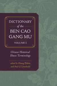 Cover image for Dictionary of the Ben cao gang mu, Volume 1: Chinese Historical Illness Terminology