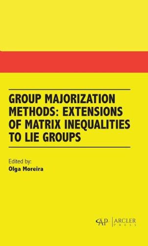 Cover image for Group Majorization Methods: Extensions of Matrix Inequalities to Lie Groups