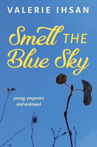 Cover image for Smell the Blue Sky: Young, Pregnant, and Widowed