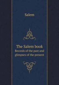 Cover image for The Salem book Records of the past and glimpses of the present