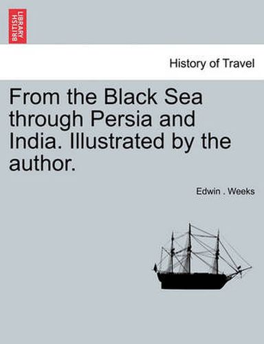 Cover image for From the Black Sea Through Persia and India. Illustrated by the Author.