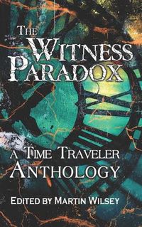 Cover image for The Witness Paradox: A Time Traveler Anthology