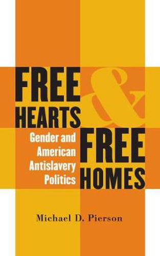 Cover image for Free Hearts and Free Homes: Gender and American Antislavery Politics