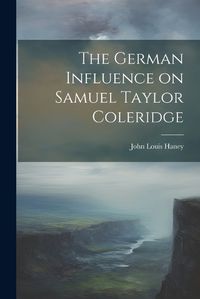 Cover image for The German Influence on Samuel Taylor Coleridge