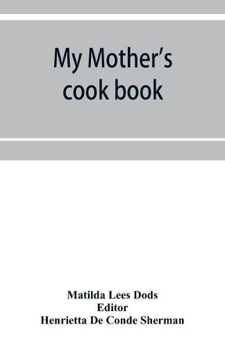 Cover image for My mother's cook book: a series of practical lessons in the art of cooking