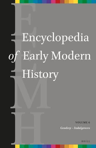 Cover image for Encyclopedia of Early Modern History, volume 6: (Geodesy - Indulgences)