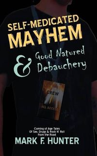 Cover image for Self Medicated Mayhem: & Good Natured Debauchery