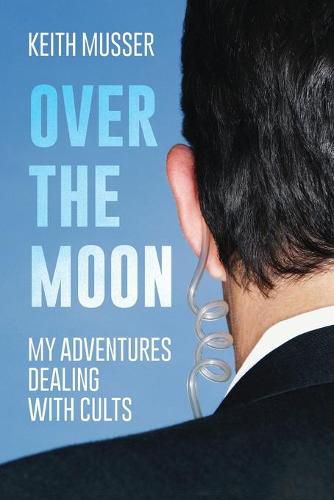 Cover image for Over The Moon: My Adventures Dealing With Cults