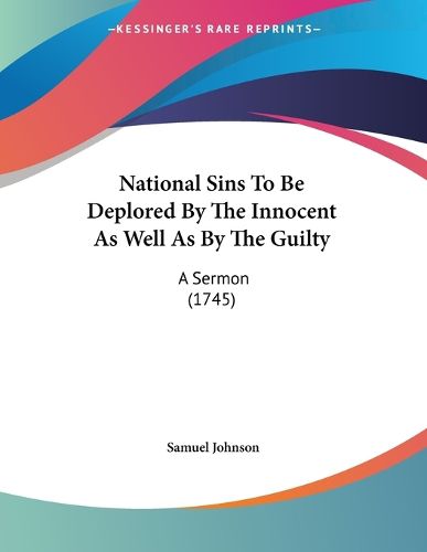 Cover image for National Sins to Be Deplored by the Innocent as Well as by the Guilty: A Sermon (1745)