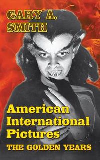 Cover image for American International Pictures: The Golden Years (hardback)