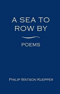 Cover image for A Sea To Row By: Poems