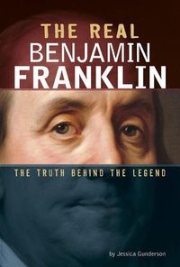 Cover image for The Real Benjamin Franklin: The Truth Behind the Legend