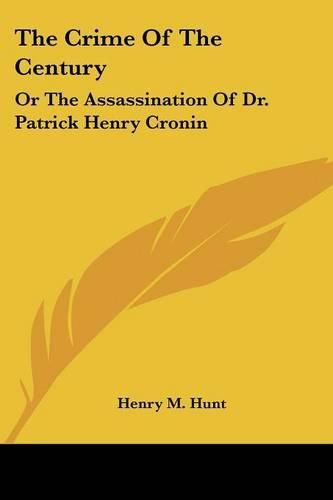 Cover image for The Crime of the Century: Or the Assassination of Dr. Patrick Henry Cronin