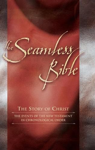 Cover image for The Seamless Bible: The Story of Christ; The Events of the New Testament in Chronological Order