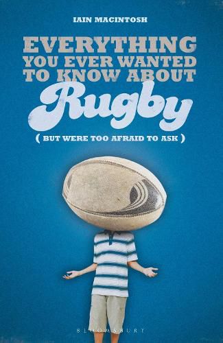 Cover image for Everything You Ever Wanted to Know About Rugby But Were too Afraid to Ask
