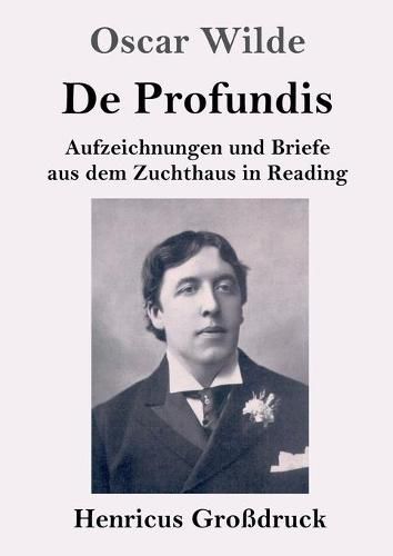 Cover image for De Profundis (Grossdruck): Aufzeichnungen und Briefe aus dem Zuchthaus in Reading