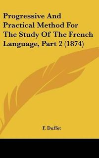 Cover image for Progressive and Practical Method for the Study of the French Language, Part 2 (1874)