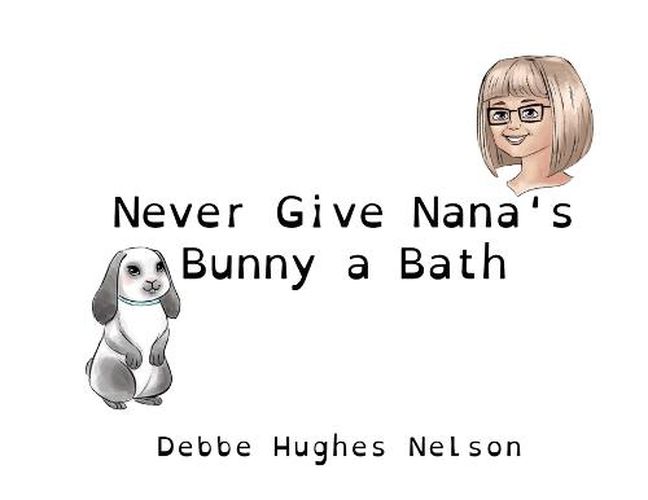 Cover image for Never Give Nana's Bunny a Bath