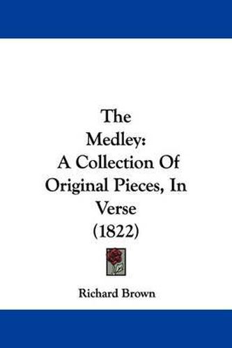 The Medley: A Collection Of Original Pieces, In Verse (1822)