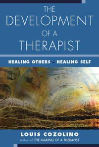 Cover image for The Development of a Therapist: Healing Others - Healing Self