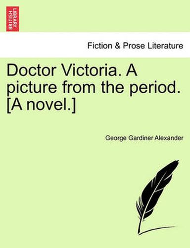 Cover image for Doctor Victoria. a Picture from the Period. [A Novel.]