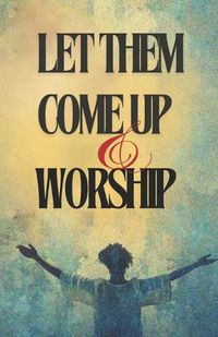 Cover image for Let Them Come Up and Worship