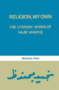 Cover image for Religion My Own: Literary Works of Najib Mahfuz