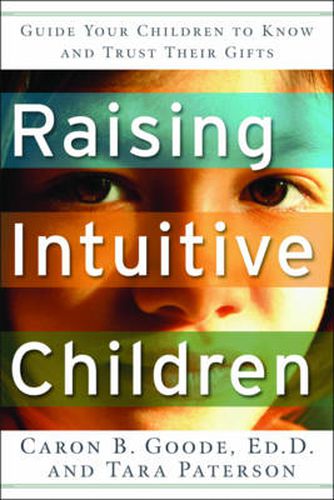 Cover image for Raising Intuitive Children: Guide Your Children to Know and Trust Their Gifts