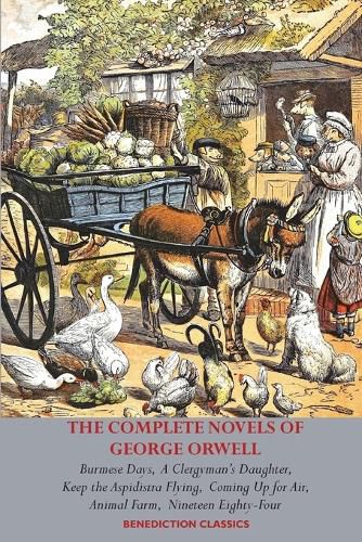 The Complete Novels of George Orwell: Burmese Days, A Clergyman's Daughter, Keep the Aspidistra Flying, Coming Up for Air, Animal Farm and Nineteen Eighty-Four