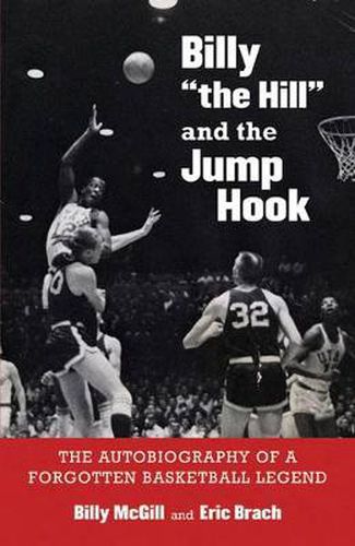 Billy  the Hill  and the Jump Hook: The Autobiography of a Forgotten Basketball Legend